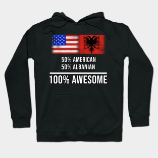 50% American 50% Albanian 100% Awesome - Gift for Albanian Heritage From Albania Hoodie